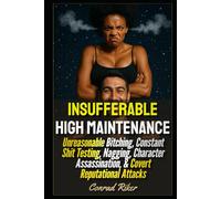 Insufferable High Maintenance: Unreasonable Bitching, Constant Shit Testing, Nagging, Character Assassination, & Covert Reputational Attacks (redpilled revolutionary civil rights for men (satire))