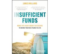 Insufficient Funds - Make the Right Money Decisions to Bring Your Big Plans to Life - Wiley-VCH