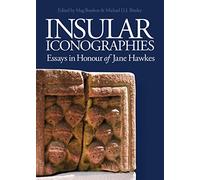 Insular Iconographies: Essays in Honour of Jane Hawkes: 15 (Boydell Studies in Medieval Art and Architecture)