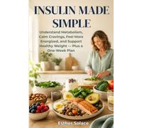 Insulin Made Simple: Understand Metabolism, Calm Cravings, Feel More Energized, and Support Healthy Weight - Plus a One-Week Plan