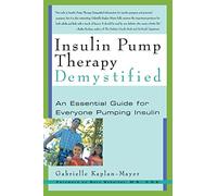 Insulin Pump Therapy Demystified: An Essential Guide for Everyone Pumping Insulin (Marlowe Diabetes Library)