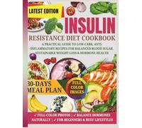 Insulin Resistance Diet Cookbook: A Practical Guide to Low-Carb, Anti-Inflammatory Recipes for Balanced Blood Sugar, Sustainable Weight Loss & Hormone Health