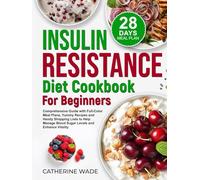 Insulin Resistance Diet Cookbook for Beginners: Comprehensive Guide with Full-Color Meal Plans, Yummy Recipes and Handy Shopping Lists to Help Manage ... (Healthy Diet Cookbooks with Meal Plans)
