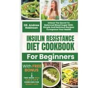 Insulin Resistance Diet Cookbook For Beginners: Unlock The Secret To Balanced Blood Sugar With Simple And Delicious Recipes To Improve Your Health