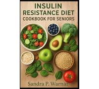 INSULIN RESISTANCE DIET COOKBOOK FOR SENIORS: Simple, Delicious Meals for Stable Blood Sugar and Healthy Aging
