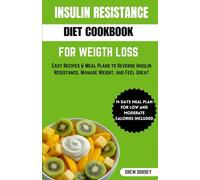 INSULIN RESISTANCE DIET COOKBOOK FOR WEIGHT LOSS: Easy recipes & meal plan to reverse insulin resistance, manage weight and feel great