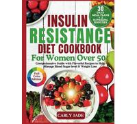 INSULIN RESISTANCE DIET COOKBOOK FOR WOMEN OVER 50: Comprehensive Guide with Flavorful Recipes to Help Manage Blood Sugar Level and Weight Loss.