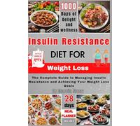 INSULIN RESISTANCE DIET FOR WEIGHT LOSS: The Complete Guide to Managing Insulin Resistance and Achieving Your Weight Loss Goals (28 days meal planner included)