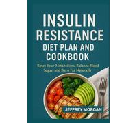 Insulin Resistance Diet Plan and Cookbook: Reset Your Metabolism, Balance Blood Sugar, and Burn Fat Naturally