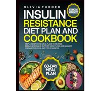 INSULIN RESISTANCE DIET PLAN AND COOKBOOK: Simple Recipes and Meal Plans to Reverse Insulin Resistance, Support Weight Loss, and Manage Pre diabetes, PCOS, and Type 2 Diabetes