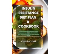 INSULIN RESISTANCE DIET PLAN & COOKBOOK: Simple Guide recipes and cookbook To Lose Weight Fast, overturn Prediabetes, Boost Fertility, control PCOS, fight inflammation, and restore Metabolic Damage