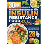 Insulin Resistance Food Bible: The Ultimate Guide to Ideal Foods for Insulin Resistance, Backed by Science Without Sacrificing the Flavor of Your Favorite Dishes