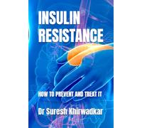 Insulin Resistance: How To Prevent And Treat It: 3 (How To Be Healthy)
