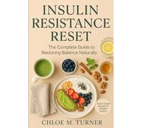 Insulin Resistance Reset: The Complete Guide to Restoring Balance Naturally: Discover the Science Behind Insulin Resistance and Learn How to Reverse ... Recipes for Energy and Lasting