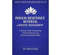 INSULIN RESISTANCE REVERSAL & Holistic Management: A Natural Guide to Improving Insulin Sensitivity and Restoring Metabolic Health (Holistic Health & Wellness)