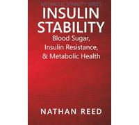 Insulin Stability: Blood Sugar, Insulin Resistance, and Metabolic Health (Metabolic Stability Series)