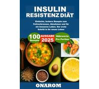 Insulinresistenz-Diät: Einfache, leckere Rezepte zum Fettverbrennen, Abnehmen und für ein besseres Leben. Der erste Schritt in Ihr neues Leben