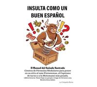 Insulta Como Un Buen Español: El Manual del Cuñado Ilustrado (Colección El Activo Tóxico)