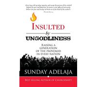 Insulted By Ungodliness: Raising a generation of the provoked in every nation