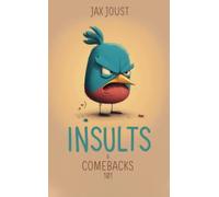 Insults and Comebacks 101: The Ultimate Shortcut Handbook to Winning Every Argument