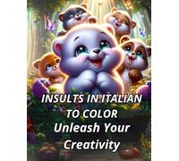 Insults in Italian to Color Unleash Your Creativity: 30 Cuddly Coloring Words with Cute Animals to Relieve Anxiety and Anger in a Fun and Creative Way