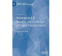 Insurance 4.0: Benefits and Challenges of Digital Transformation (Palgrave Studies in Financial Services Technology)