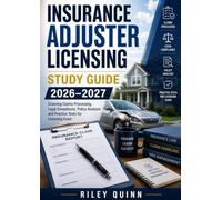 Insurance Adjuster Licensing Study Guide 2026-2027: Covering Claims Processing, Legal Compliance, Policy Analysis, and Practice Tests for Licensing Exam