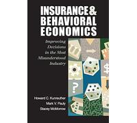 Insurance and Behavioral Economics – Improving Decisions in the Most Misunderstood Industry