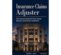 Insurance Claims Adjuster: The Honest Guide for First Career Starters and Career Switchers (The Honest Guide Career Series)