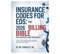 INSURANCE CODES FOR EDS: THE 2026 BILLING BIBLE FOR PATIENTS AND PROVIDERS: The Definitive Guide to Diagnostic Pathways, Reimbursement Strategies, and ... (The ED Syndrome Complete Guide Series)
