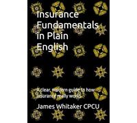 Insurance Fundamentals in Plain English: A clear, modern guide to how insurance really works (Insurance In Plain English)