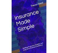 Insurance Made Simple: Building Protection, Stability, and Long-Term Financial Confidence (The Legacy Leadership Series)