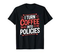 Insurance Policy Advisor Broker, I Turn Coffee Into Policies T-Shirt