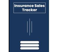 Insurance Sales Tracker Notebook: Daily & Monthly Sales Log Book for Insurance Agents, Brokers & Financial Advisors | Client Prospecting, Follow-Up & Performance Tracking Journal