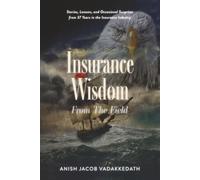 Insurance Wisdom From The Field: Stories, Lessons, and Occasional Surprises from 37 Years in the Insurance Industry