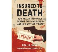 Insured to Death: How Health Insurance Screws Over Americans - And How We Take It Back
