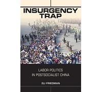 Insurgency Trap: Labor Politics in Postsocialist China