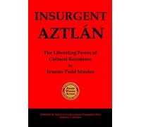 Insurgent Aztlán: The Liberating Power of Cultural Resistance