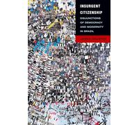 Insurgent Citizenship: Disjunctions of Democracy and Modernity in Brazil (In-formation)