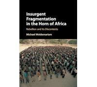 Insurgent Fragmentation in the Horn of Africa: Rebellion and its Discontents