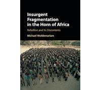 Insurgent Fragmentation in the Horn of Africa: Rebellion and its Discontents