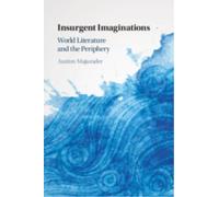Insurgent Imaginations : World Literature and the Periphery