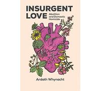 Insurgent Love: Abolition and Domestic Homicide