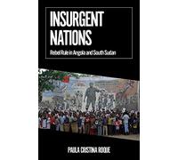 Insurgent Nations: Rebel Rule in Angola and South Sudan (African Arguments)