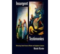 Insurgent Testimonies: Witnessing Colonial Trauma in Modern and Anglophone Literature by Nicole M. Rizzuto (2015-12-01)