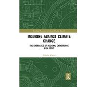 Insuring Against Climate Change – The Emergence of Regional Catastrophe Risk Pools – Routledge