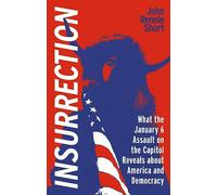 Insurrection: What the January 6 Assault on the Capitol Reveals about America and Democracy
