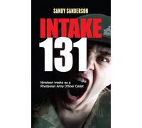 Intake 131: Nineteen weeks as a Rhodesian Army Officer Cadet: Memoirs of a Rhodesian Army Cadet (RAF & Military Aviation: War Stories, True Stories of Flight, and Survival)