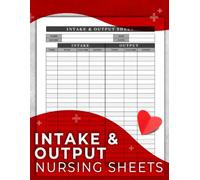 Intake & Output Nursing Sheets: Professional Intake & Output Documentation Sheets for Accurate Fluid Monitoring, Daily Totals, and Clinical Patient Care
