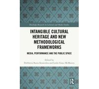 Intangible Cultural Heritage and New Methodological Frameworks : Media, Performance and the Public Space